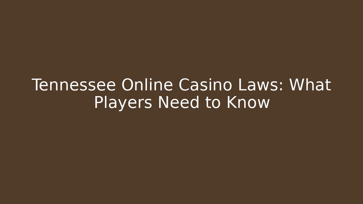 Tennessee Online Casino Laws: What Players Need to Know