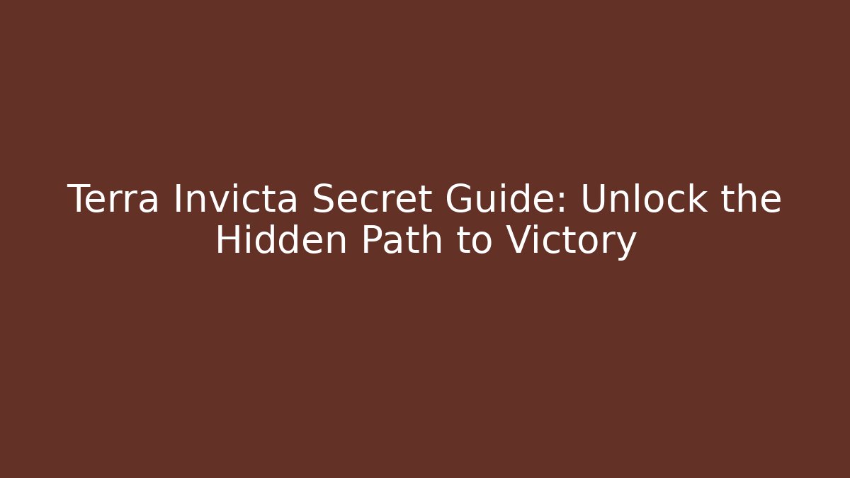 Terra Invicta Secret Guide: Unlock the Hidden Path to Victory