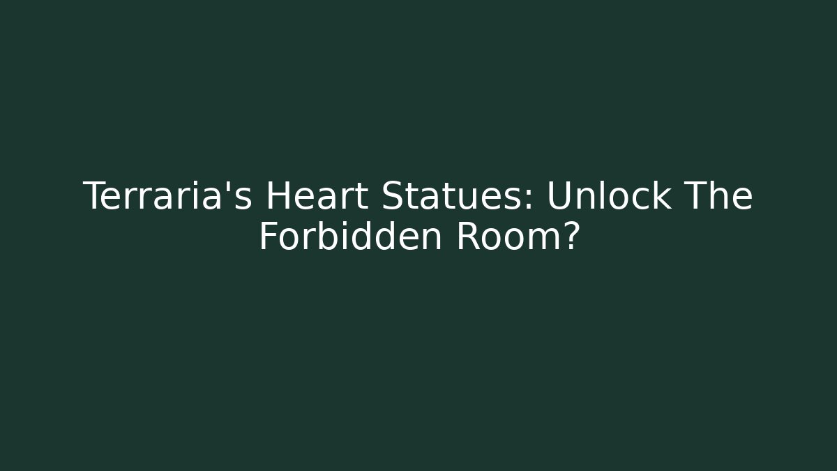 Terraria's Heart Statues: Unlock The Forbidden Room? - Celivion