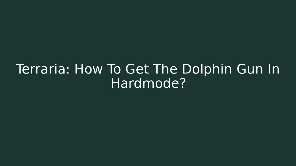 Terraria: How To Get The Dolphin Gun In Hardmode?
