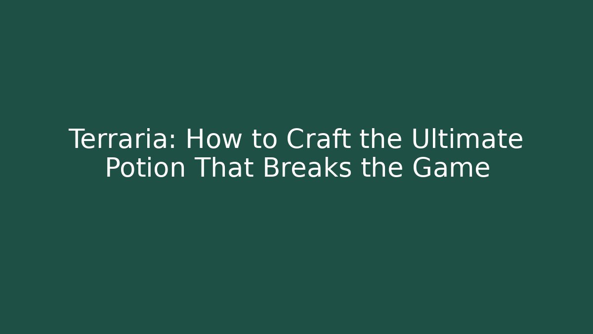 Terraria: How to Craft the Ultimate Potion That Breaks the Game