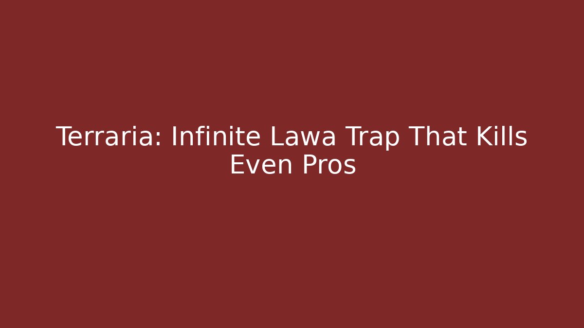 Terraria: Infinite Lawa Trap That Kills Even Pros