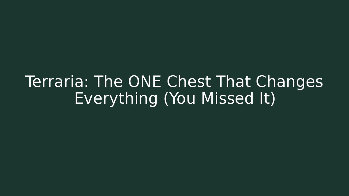 Terraria: The ONE Chest That Changes Everything (You Missed It)