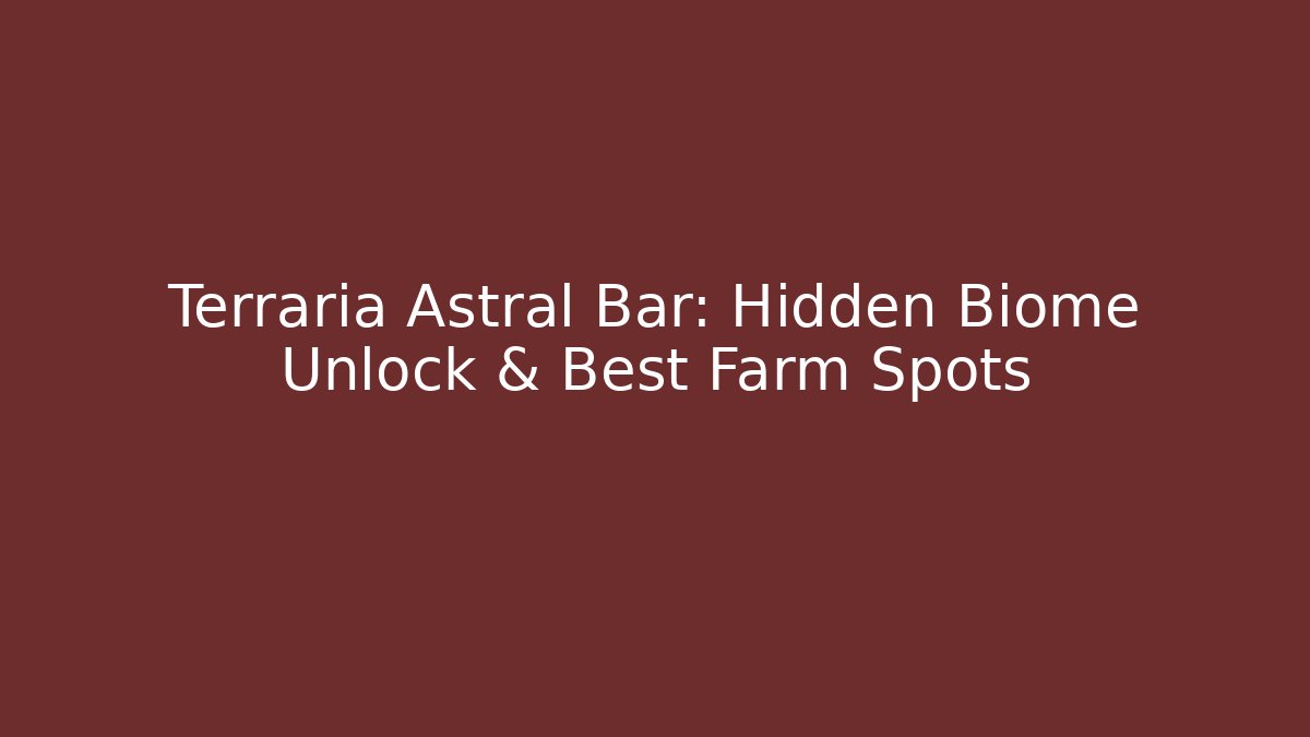 Terraria Astral Bar: Hidden Biome Unlock & Best Farm Spots