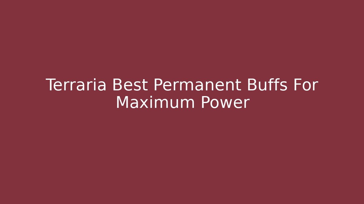 Terraria Best Permanent Buffs For Maximum Power