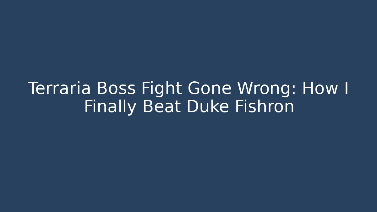 Terraria Boss Fight Gone Wrong: How I Finally Beat Duke Fishron