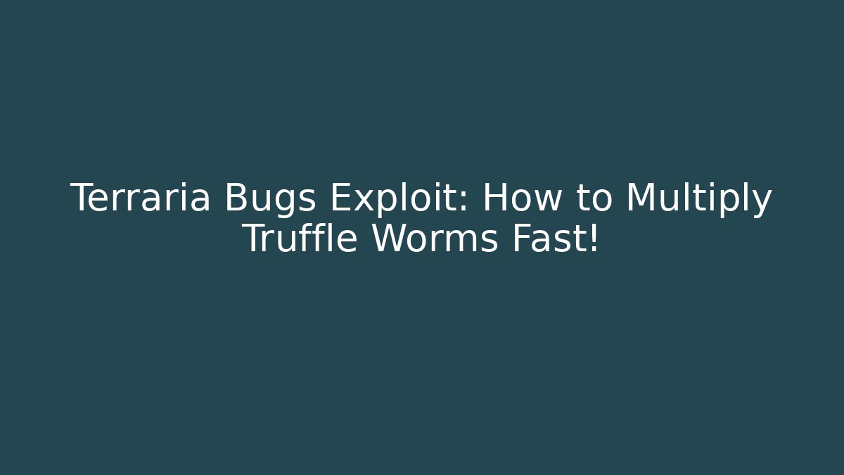 Terraria Bugs Exploit: How to Multiply Truffle Worms Fast!