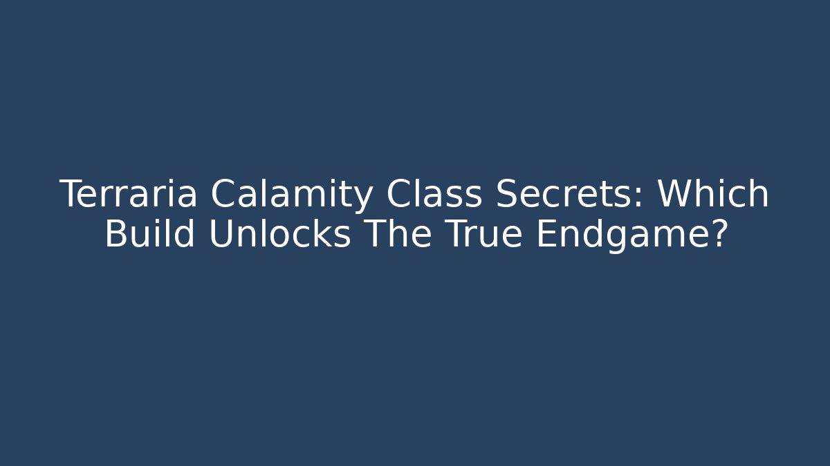 Terraria Calamity Class Secrets: Which Build Unlocks The True Endgame?