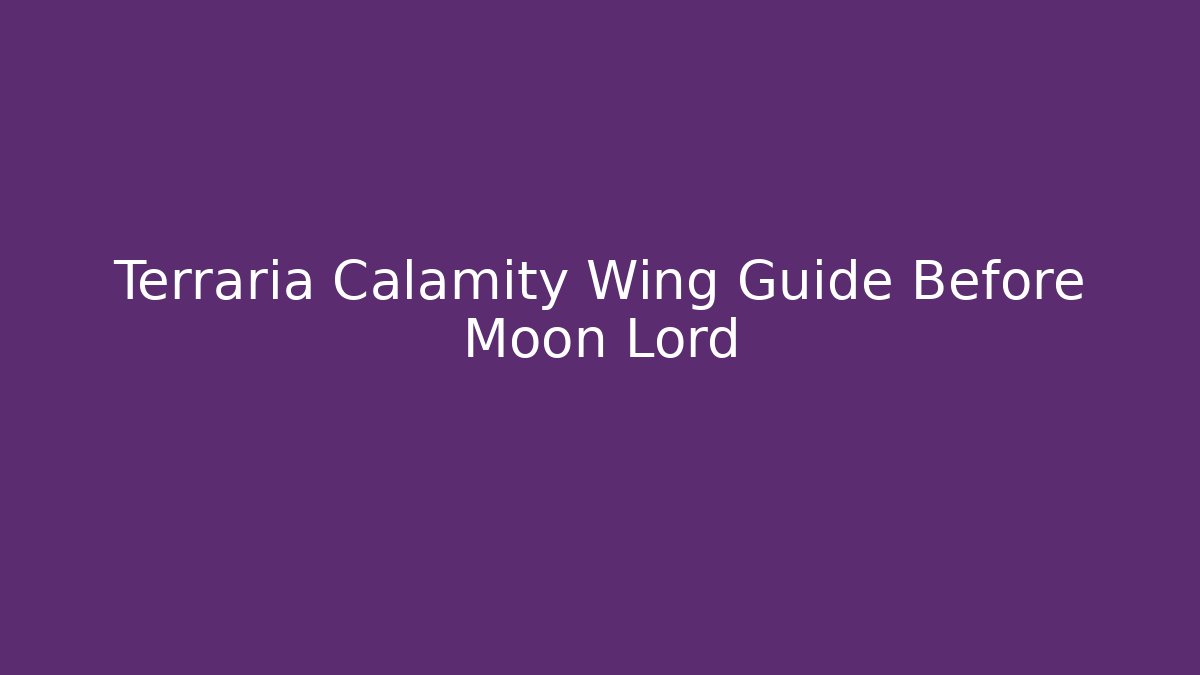 Terraria Calamity Wing Guide Before Moon Lord