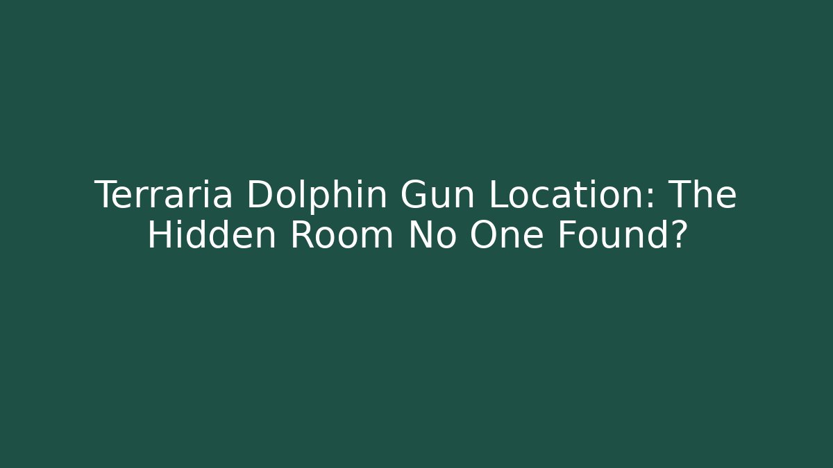 Terraria Dolphin Gun Location: The Hidden Room No One Found?