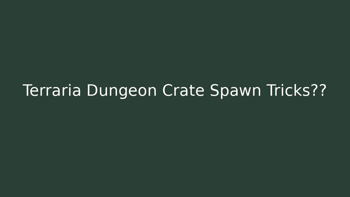 Terraria Dungeon Crate Spawn Tricks主队