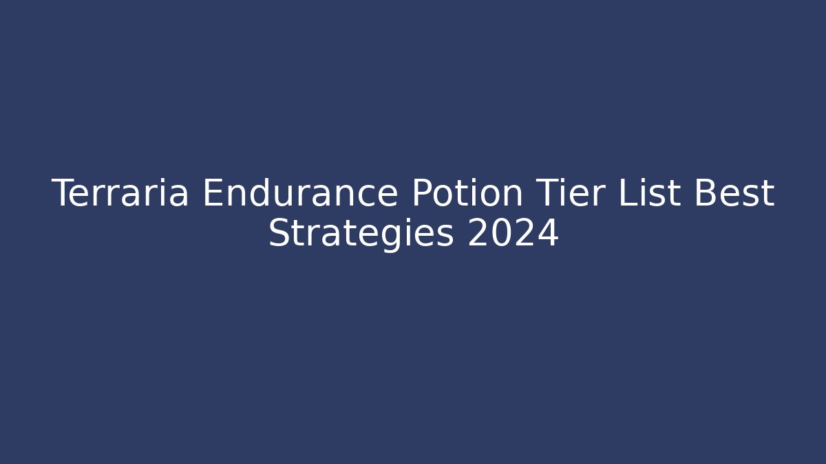 Terraria Endurance Potion Tier List Best Strategies 2024
