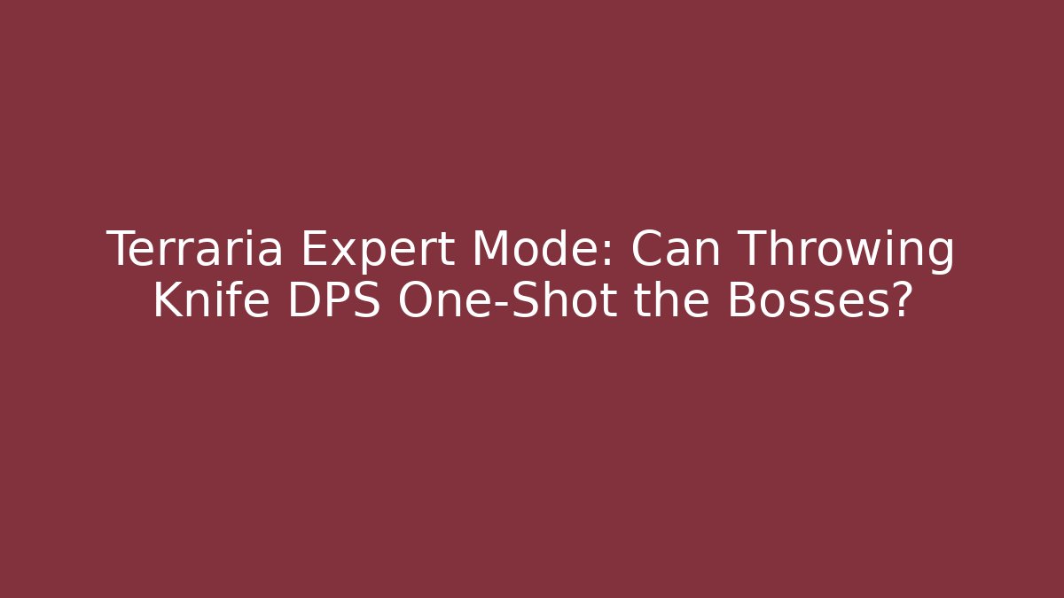 Terraria Expert Mode: Can Throwing Knife DPS One-Shot the Bosses?