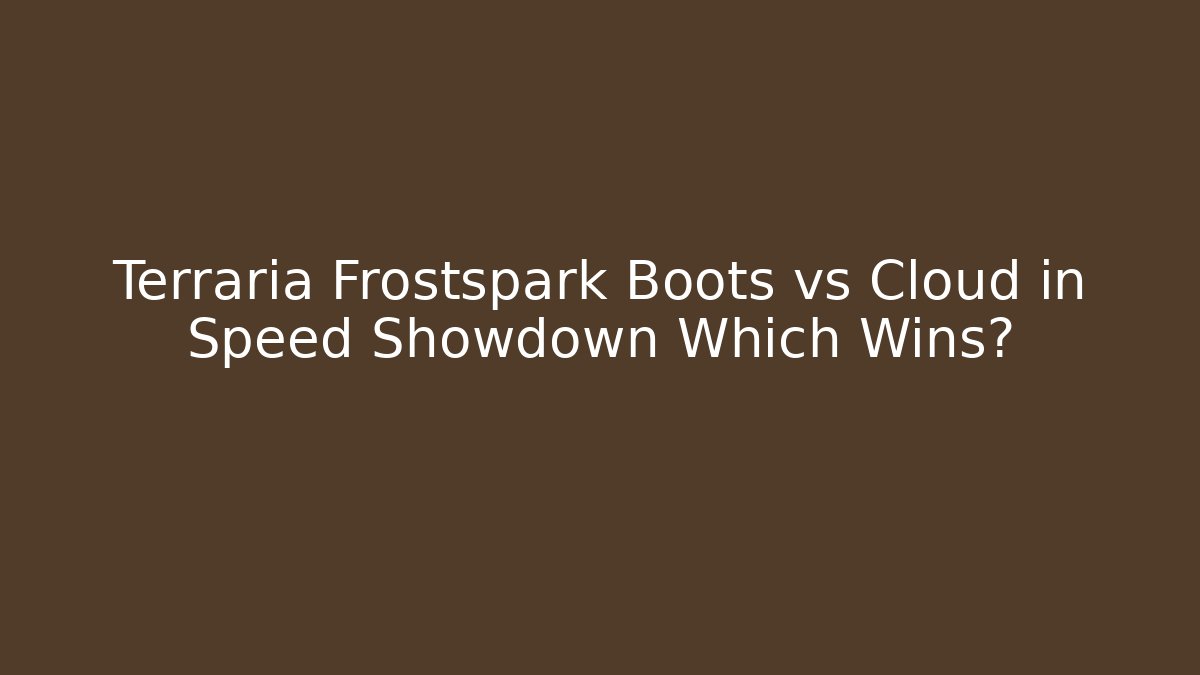Terraria Frostspark Boots vs Cloud in Speed Showdown Which Wins? - Celivion