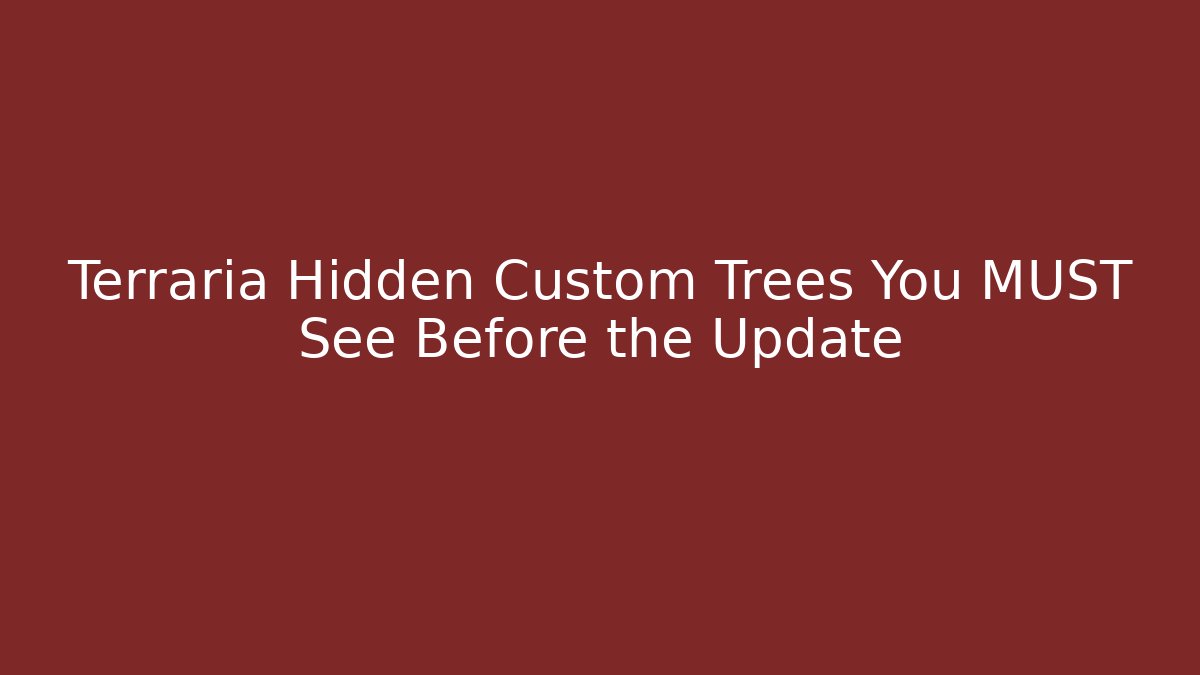Terraria Hidden Custom Trees You MUST See Before the Update - Celivion
