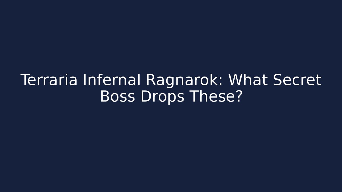 Terraria Infernal Ragnarok: What Secret Boss Drops These?