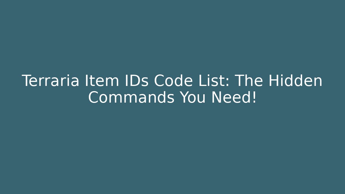 Terraria Item IDs Code List: The Hidden Commands You Need! - Celivion