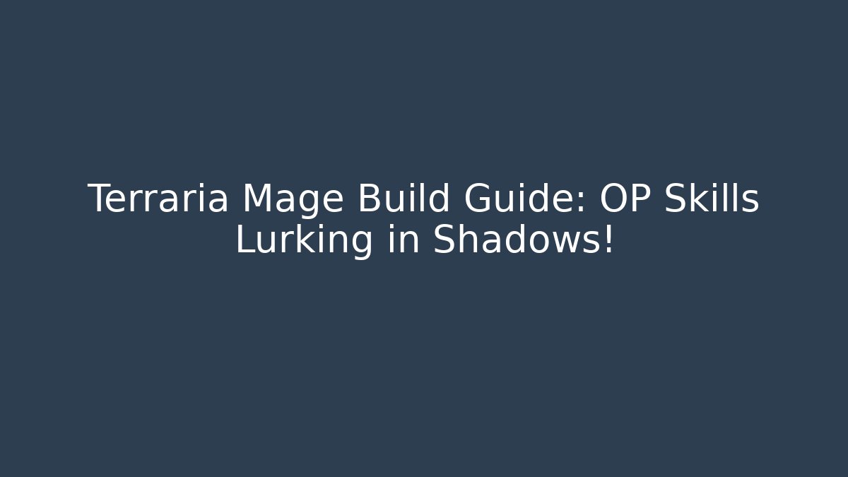 Terraria Mage Build Guide: OP Skills Lurking in Shadows!