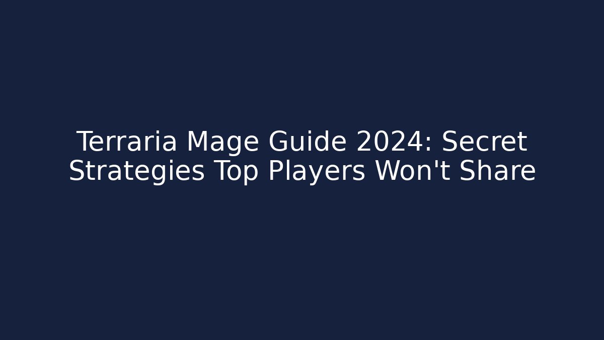 Terraria Mage Guide 2024: Secret Strategies Top Players Won’t Share