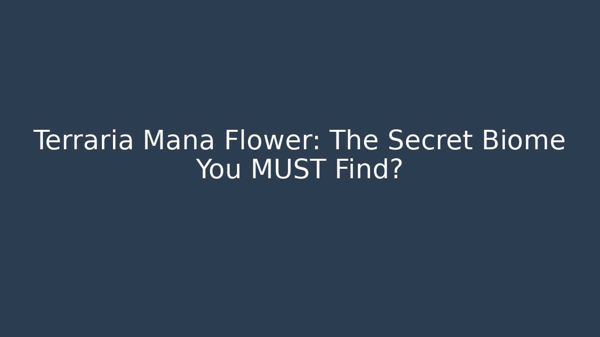 Terraria Mana Flower: The Secret Biome You MUST Find?