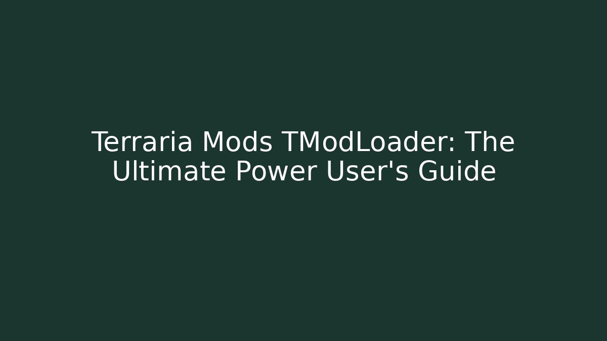 Terraria Mods TModLoader: The Ultimate Power User’s Guide