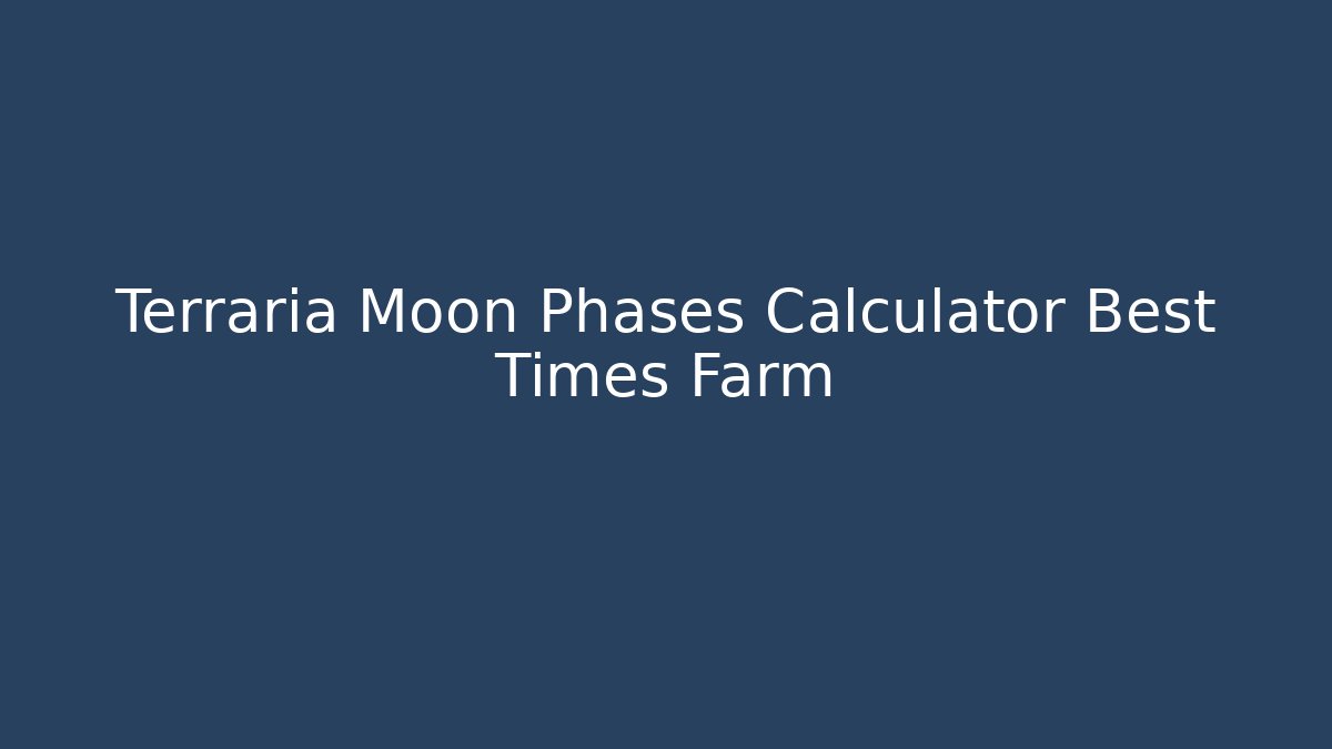 Terraria Moon Phases Calculator Best Times Farm