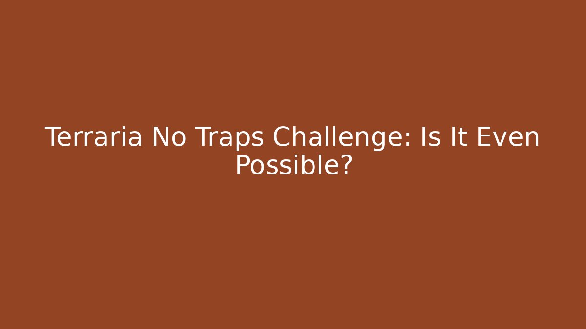 Terraria No Traps Challenge: Is It Even Possible? - Celivion