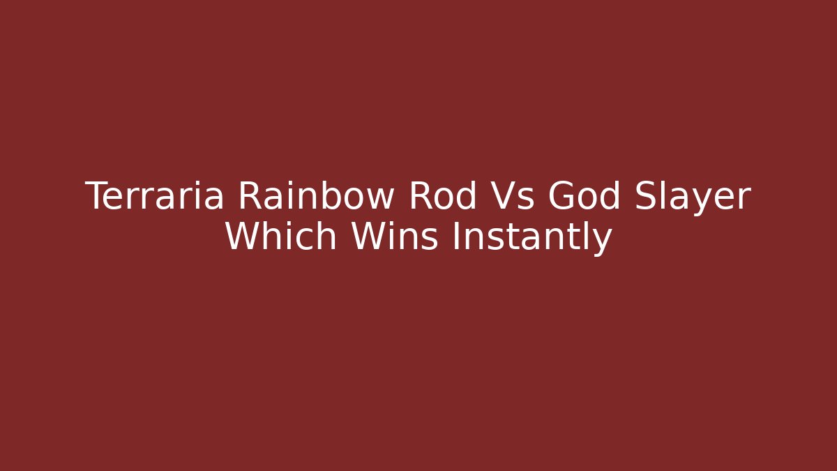 Terraria Rainbow Rod Vs God Slayer Which Wins Instantly