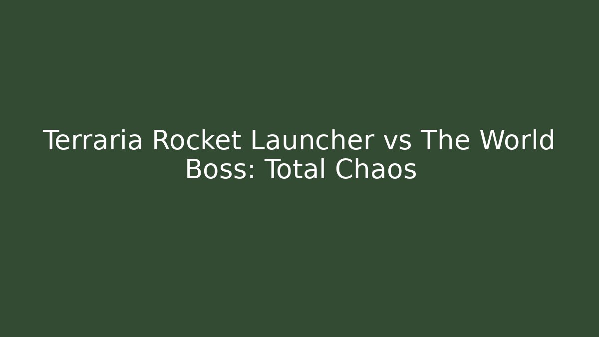 Terraria Rocket Launcher vs The World Boss: Total Chaos