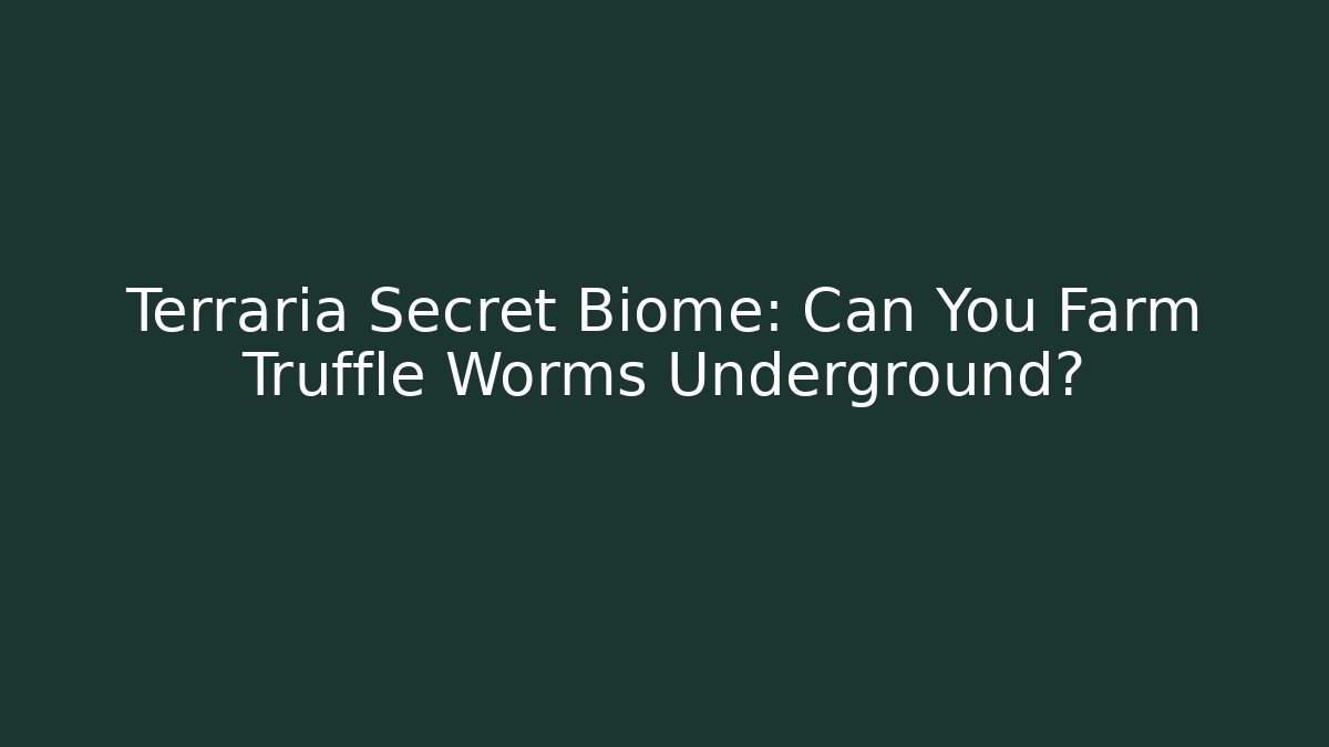 Terraria Secret Biome: Can You Farm Truffle Worms Underground?