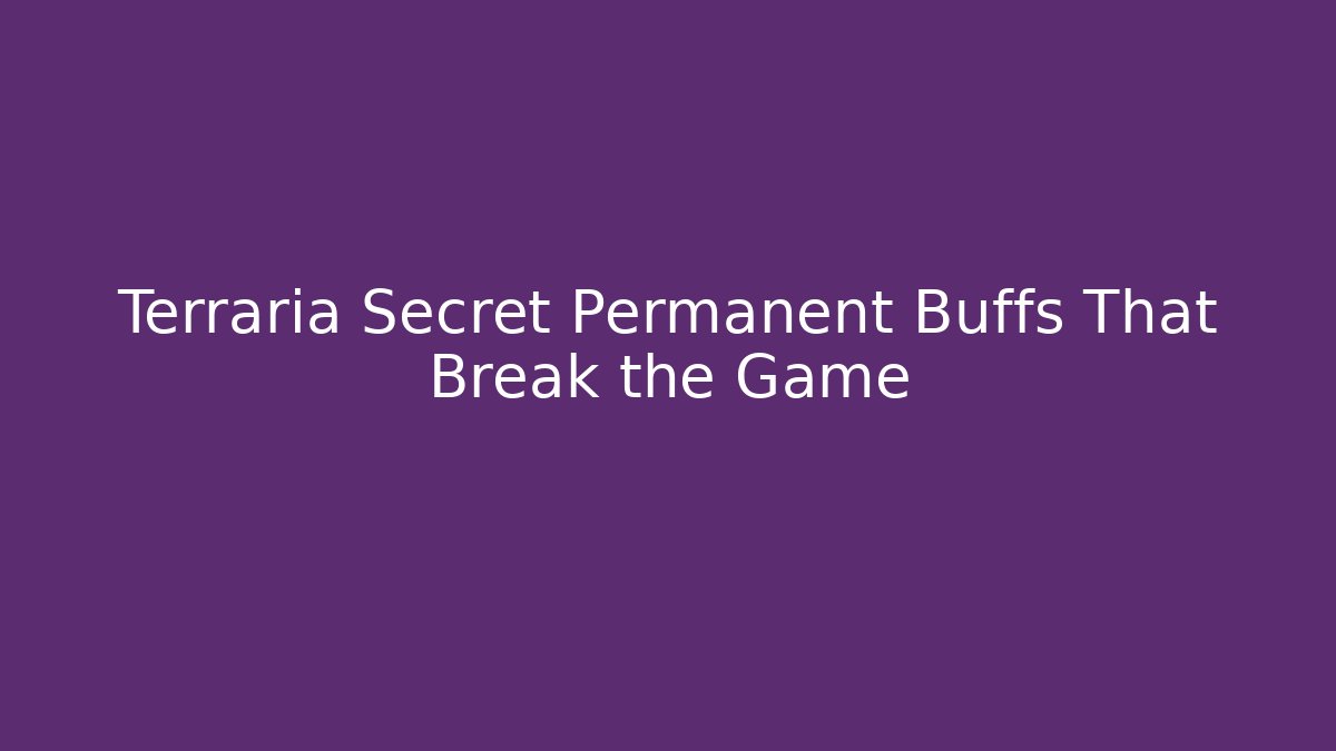 Terraria Secret Permanent Buffs That Break the Game