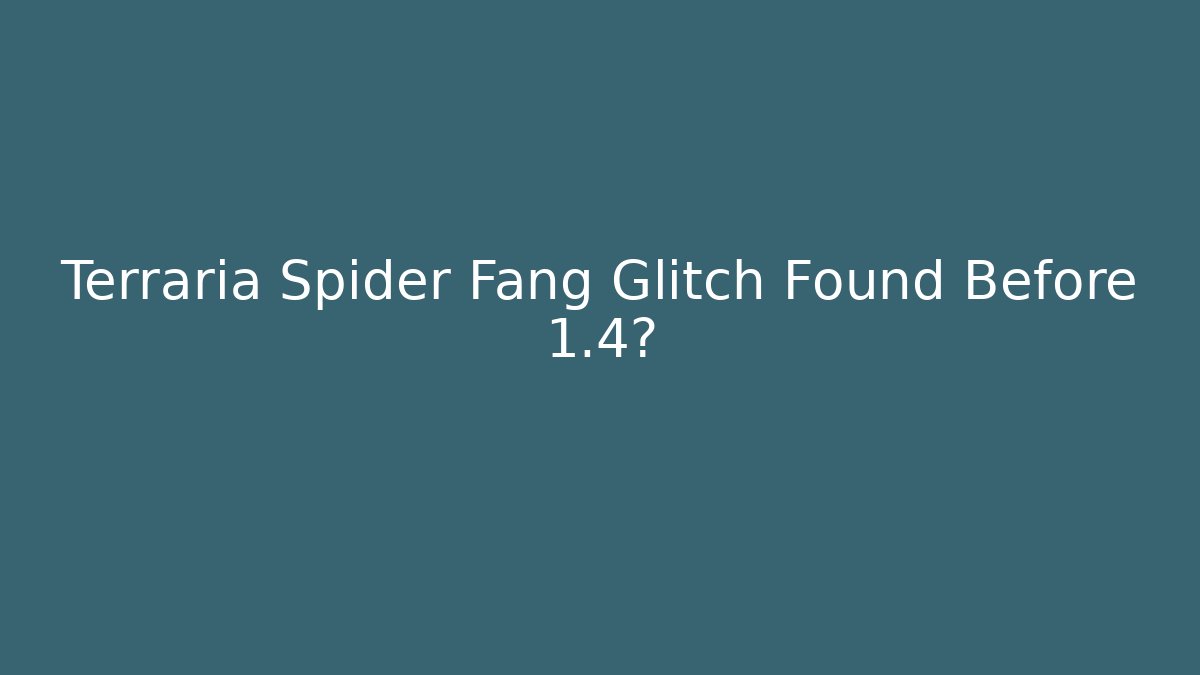 Terraria Spider Fang Glitch Found Before 1.4?