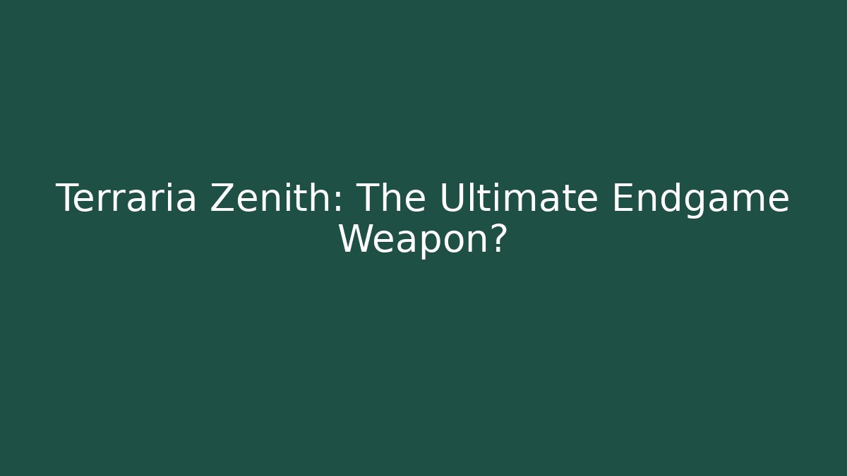 Terraria Zenith: The Ultimate Endgame Weapon? - Celivion