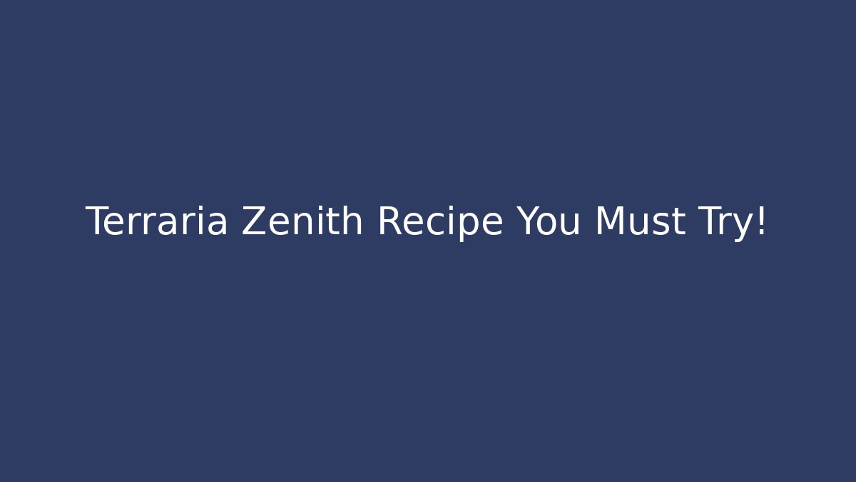 Terraria Zenith Recipe You Must Try!