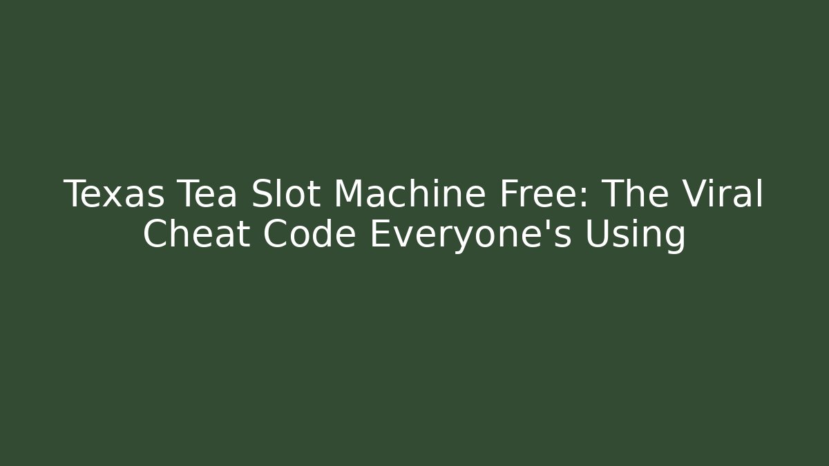 Texas Tea Slot Machine Free: The Viral Cheat Code Everyone's Using