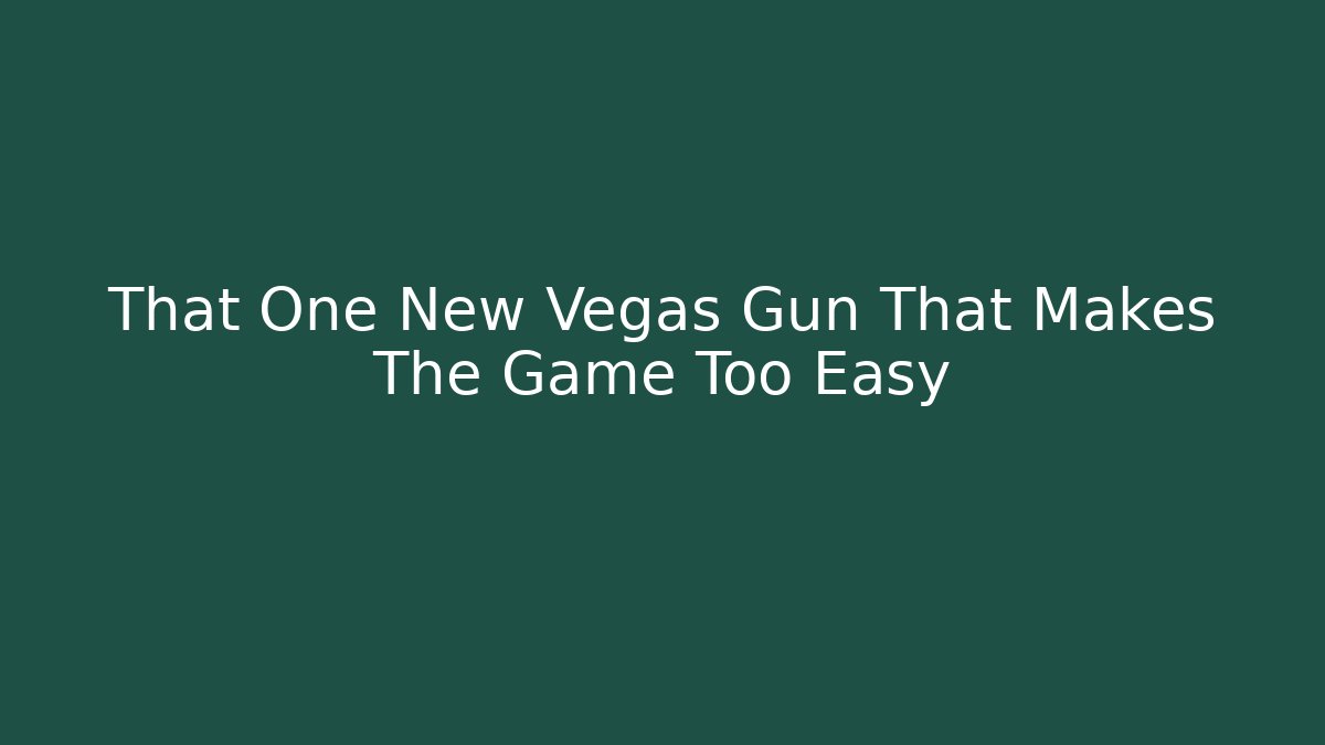 That One New Vegas Gun That Makes The Game Too Easy