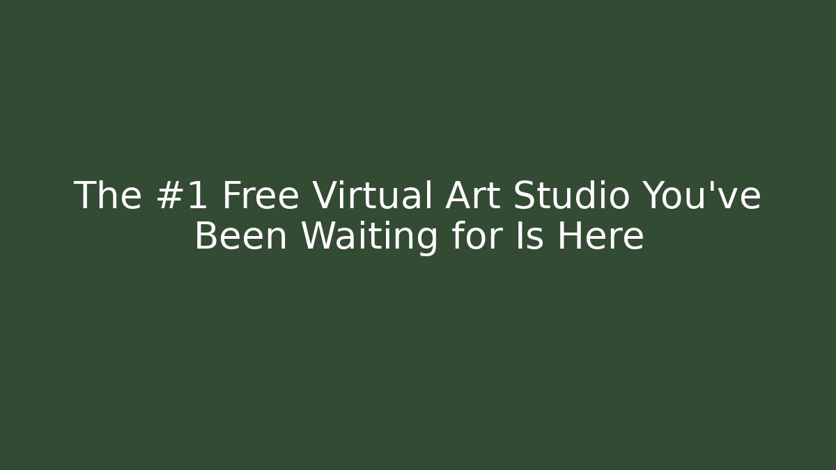 The #1 Free Virtual Art Studio You've Been Waiting for Is Here