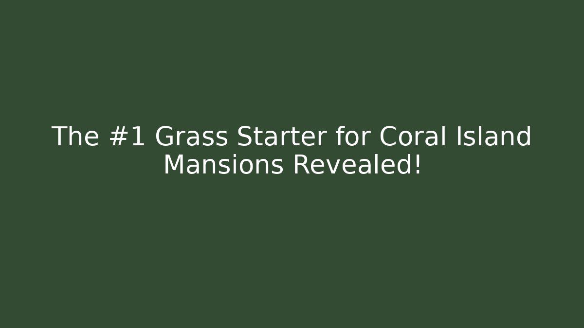 The #1 Grass Starter for Coral Island Mansions Revealed!