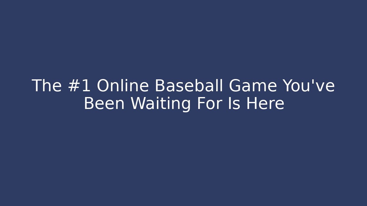 The #1 Online Baseball Game You've Been Waiting For Is Here
