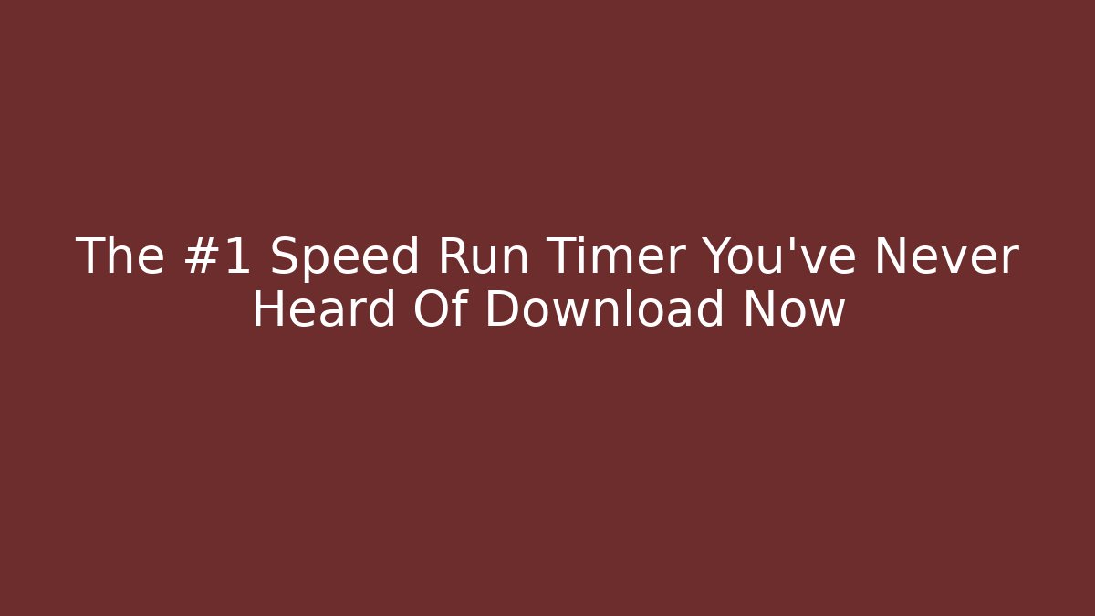 The #1 Speed Run Timer You’ve Never Heard Of Download Now