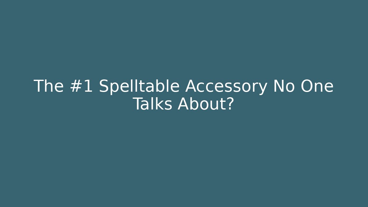 The #1 Spelltable Accessory No One Talks About? - Celivion