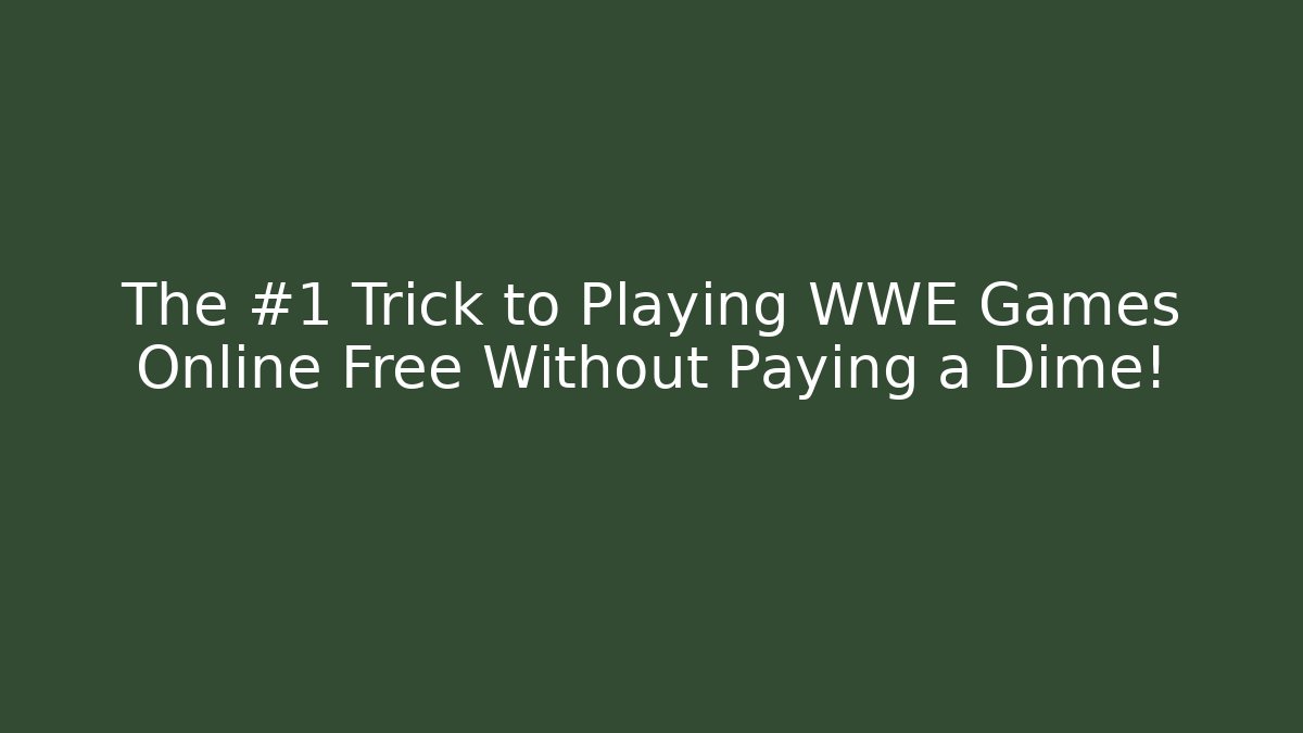 The #1 Trick to Playing WWE Games Online Free Without Paying a Dime!