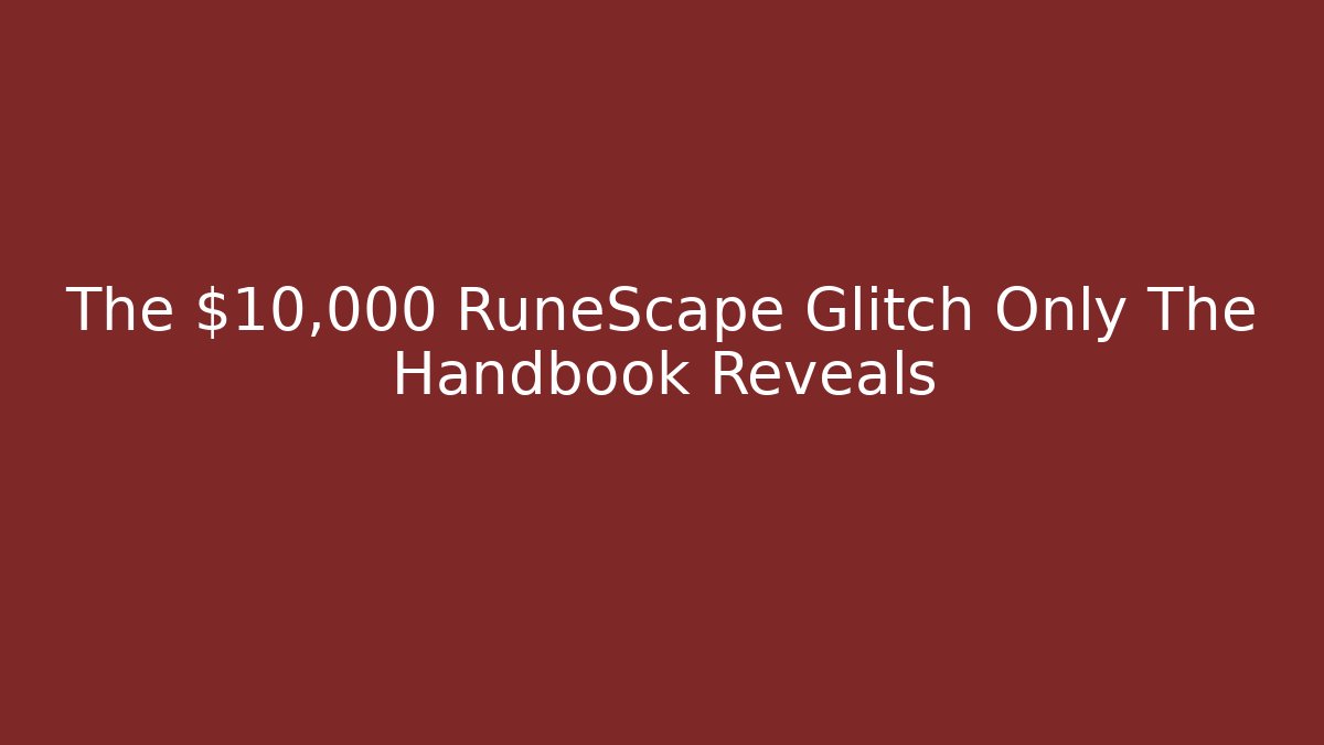 The $10,000 RuneScape Glitch Only The Handbook Reveals