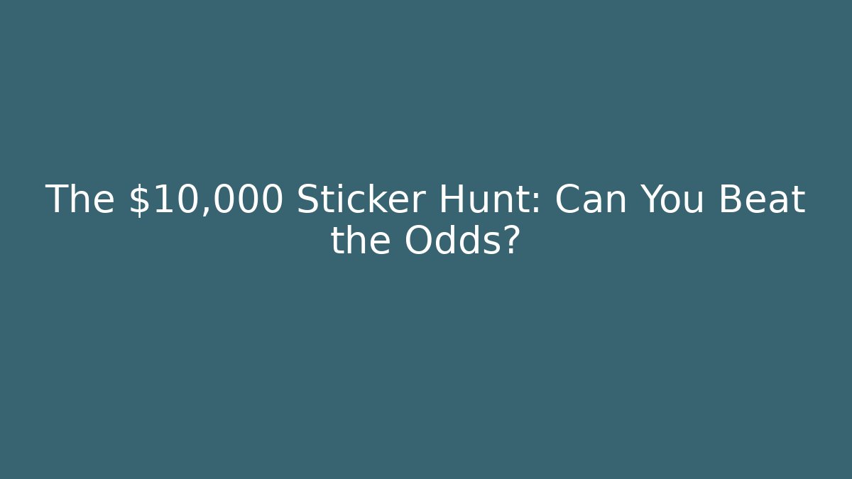 The $10,000 Sticker Hunt: Can You Beat the Odds?