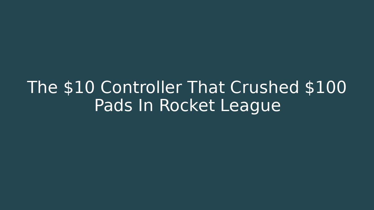 The $10 Controller That Crushed $100 Pads In Rocket League