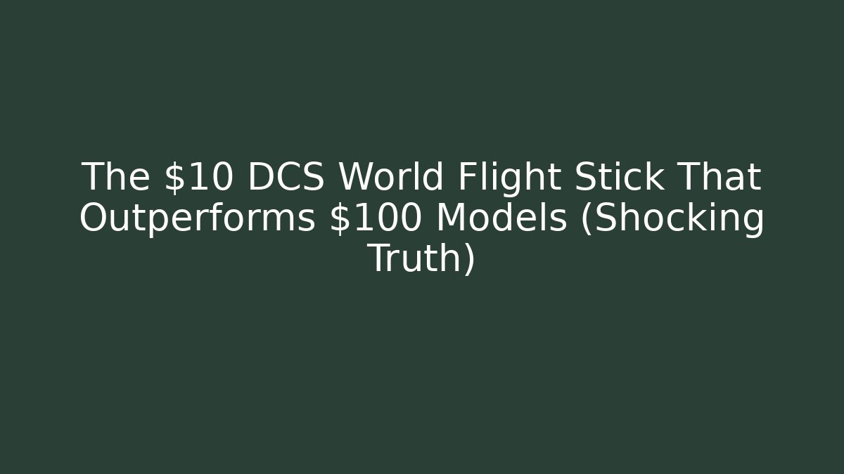 The $10 DCS World Flight Stick That Outperforms $100 Models (Shocking Truth)