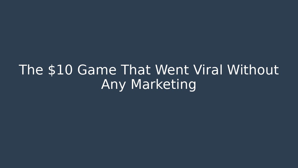 The $10 Game That Went Viral Without Any Marketing