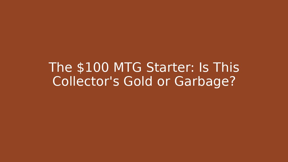 The $100 MTG Starter: Is This Collector’s Gold or Garbage?