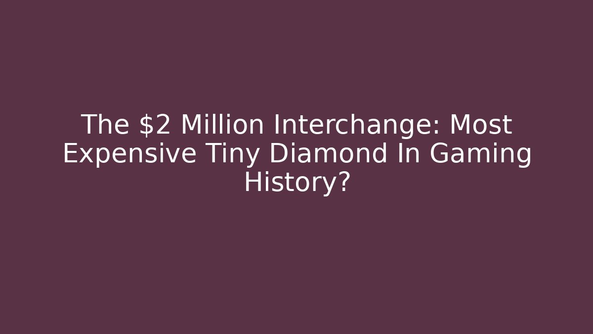 The $2 Million Interchange: Most Expensive Tiny Diamond In Gaming History?