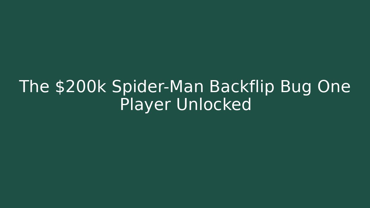 The $200k Spider-Man Backflip Bug One Player Unlocked